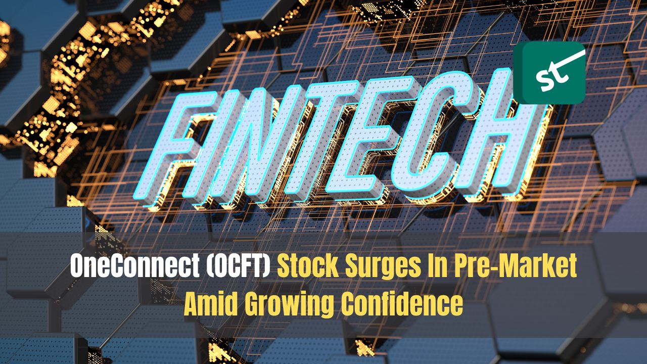 OneConnect (OCFT) Stock Surges In Pre-Market Amid Growing Confidence OneConnect (OCFT) Stock Surges In Pre-Market Amid Growing Confidence