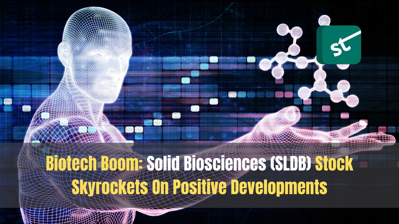 Biotech Boom: Solid Biosciences (SLDB) Stock Skyrockets On Positive Developments Biotech Boom: Solid Biosciences (SLDB) Stock Skyrockets On Positive Developments