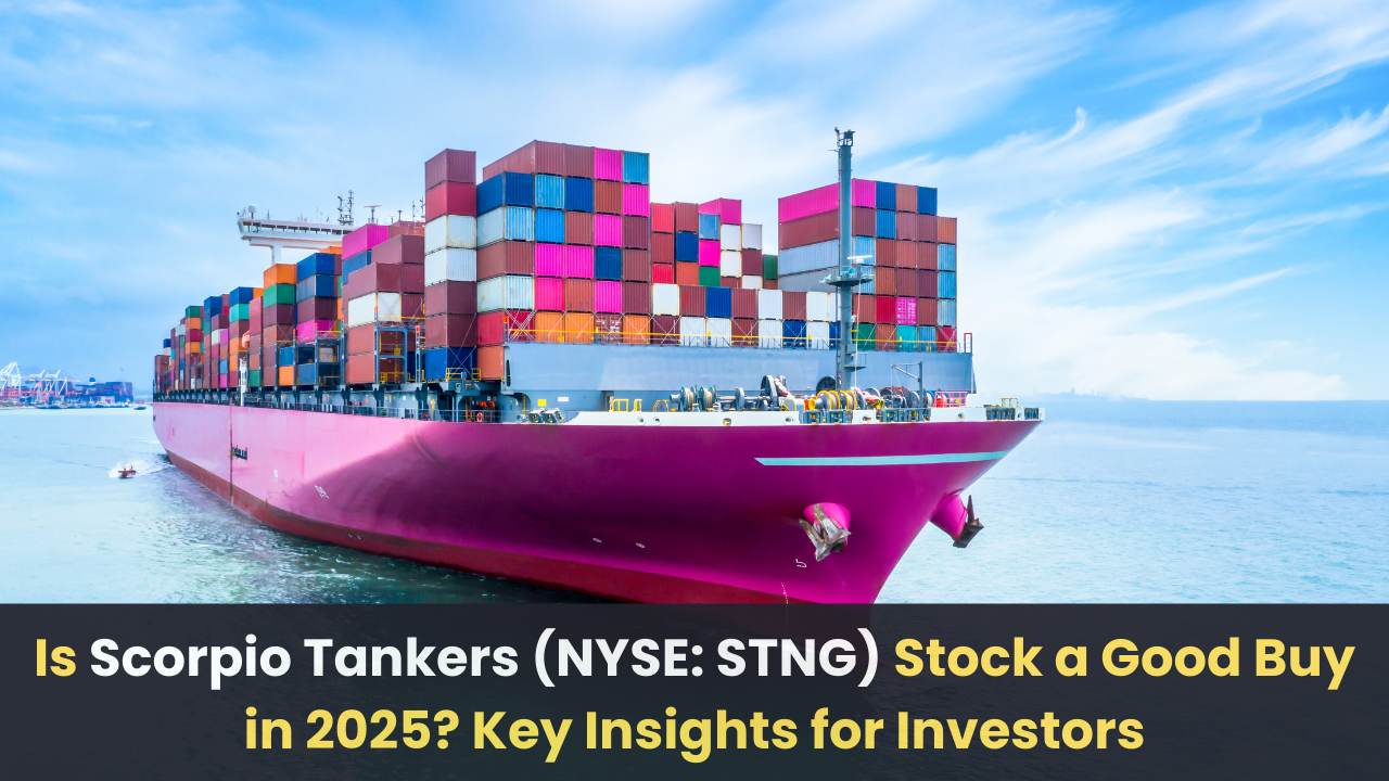 Is Scorpio Tankers Inc. (NYSE: STNG) Stock a Good Buy in 2025? Key Insights for Investors Is Scorpio Tankers Inc. (NYSE: STNG) Stock a Good Buy in 2025? Key Insights for Investors