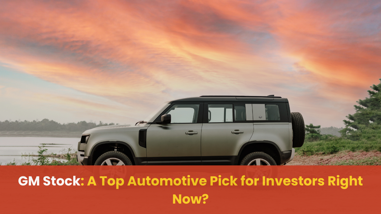 General Motors (NYSE: GM) Stock: A Top Automotive Pick for Investors Right Now?