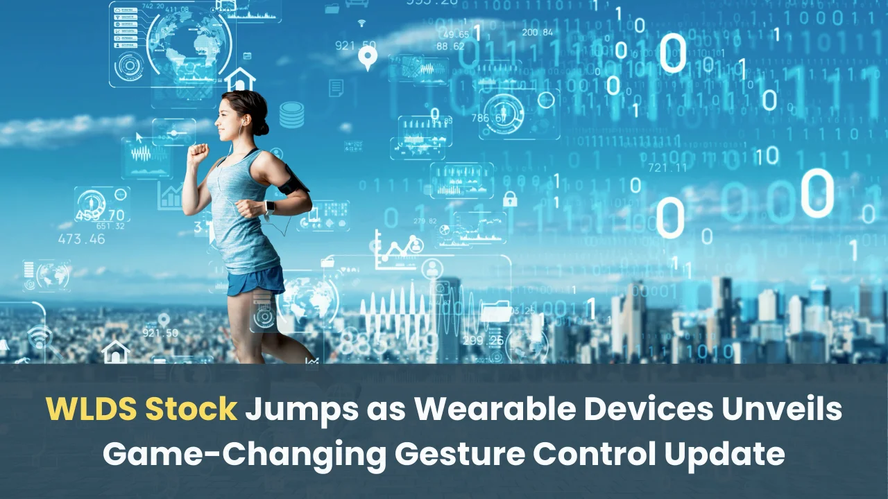 WLDS Stock Jumps as Wearable Devices Unveils Game-Changing Gesture Control Update